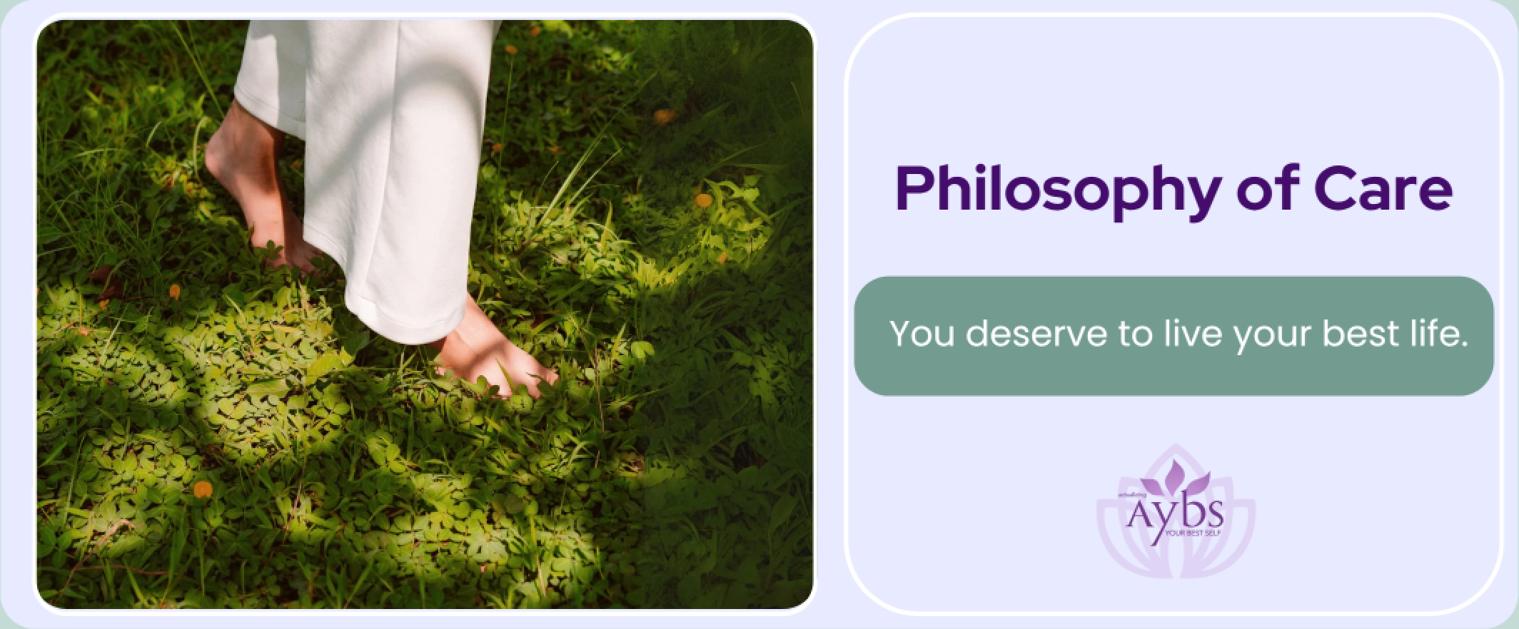 Bare feet on grass beside text saying "Philosophy of Care: You deserve to live your best life.